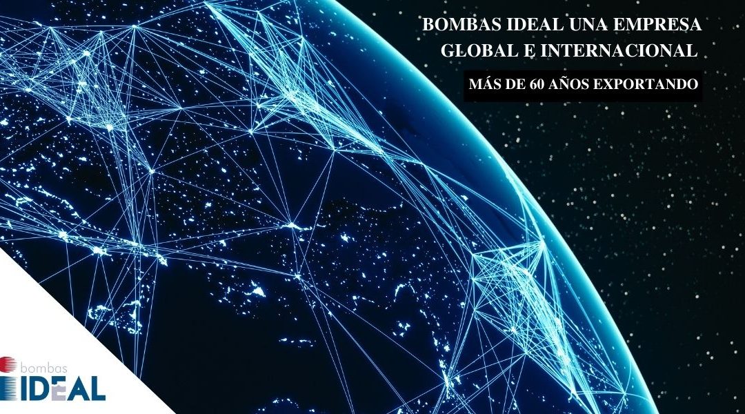 Bombas Ideal con una mirada mundial y multilateral