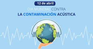 DÍA MUNDIAL DE LA CONTAMINACIÓN ACÚSTICA